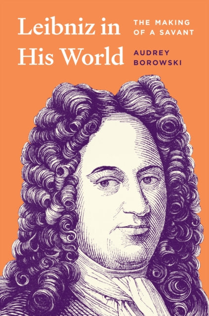 Leibniz in His World : The Making of a Savant-9780691260747