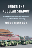 Under the Nuclear Shadow : China's Information-Age Weapons in International Security-9780691261034