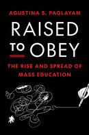 Raised to Obey : The Rise and Spread of Mass Education-9780691261270