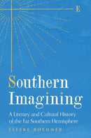 Southern Imagining : A Literary and Cultural History of the Far Southern Hemisphere-9780691262048