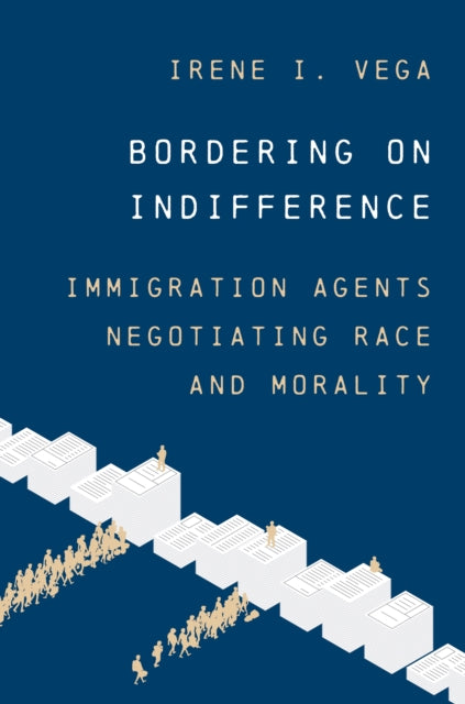 Bordering on Indifference – Immigration Agents Negotiating Race and Morality