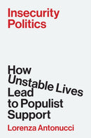 Insecurity Politics : How Unstable Lives Lead to Populist Support-9780691262475