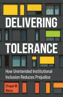Delivering Tolerance : How Unintended Institutional Inclusion Reduces Prejudice-9780691263083