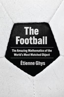 The Football – The Amazing Mathematics of the World's Most Watched Object