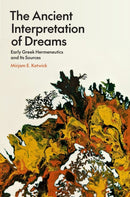 The Ancient Interpretation of Dreams : Early Greek Hermeneutics and Its Sources-9780691263557