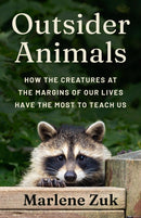 Outsider Animals – How the Creatures at the Margins of Our Lives Have the Most to Teach Us