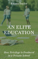 An Elite Education : How Privilege Is Produced in a Private School-9780691264257
