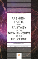 Fashion, Faith, and Fantasy in the New Physics of the Universe-9780691264301