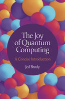 The Joy of Quantum Computing – A Concise Introduction