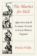 The Market for Skill : Apprenticeship and Economic Growth in Early Modern England-9780691265315