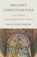 Ancient Christianities : The First Five Hundred Years-9780691266411