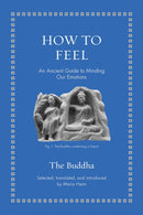 How to Feel : An Ancient Guide to Minding Our Emotions-9780691267395