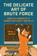 The Delicate Art of Brute Force : How to Compute It When You Can't Solve It-9780691267463
