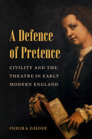 A Defence of Pretence : Civility and the Theatre in Early Modern England-9780691269986