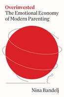 Overinvested – The Emotional Economy of Modern Parenting