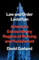 Law and Order Leviathan – America's Extraordinary Regime of Policing and Punishment