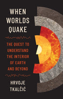 When Worlds Quake : The Quest to Understand the Interior of Earth and Beyond-9780691271477