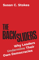 The Backsliders – Why Leaders Undermine Their Own Democracies