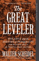 The Great Leveler : Violence and the History of Inequality from the Stone Age to the Twenty-First Century-9780691271842