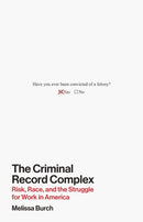 The Criminal Record Complex : Risk, Race, and the Struggle for Work in America-9780691272108