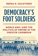 Democracy's Foot Soldiers – World War I and the Politics of Empire in the Greater Caribbean