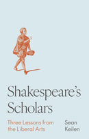 Shakespeare's Scholars – Three Lessons from the Liberal Arts