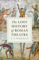 The Lost History of Roman Theatre-9780691273235