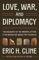 Love, War, and Diplomacy : The Discovery of the Amarna Letters and the Bronze Age World They Revealed-9780691274089