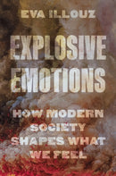 Explosive Emotions : How Modern Society Shapes What We Feel-9780691274942