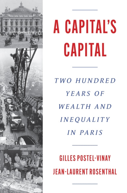 A Capital's Capital : Two Hundred Years of Wealth and Inequality in Paris-9780691276113