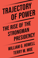 Trajectory of Power – The Rise of the Strongman Presidency