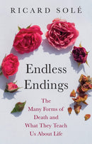 Endless Endings : The Many Forms of Death and What They Teach Us About Life-9780691276274