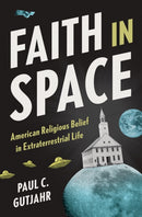 Faith in Space : American Religious Belief in Extraterrestrial Life-9780691277684