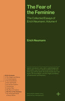 The Fear of the Feminine : The Collected Essays of Erich Neumann, Volume 4-9780691279220