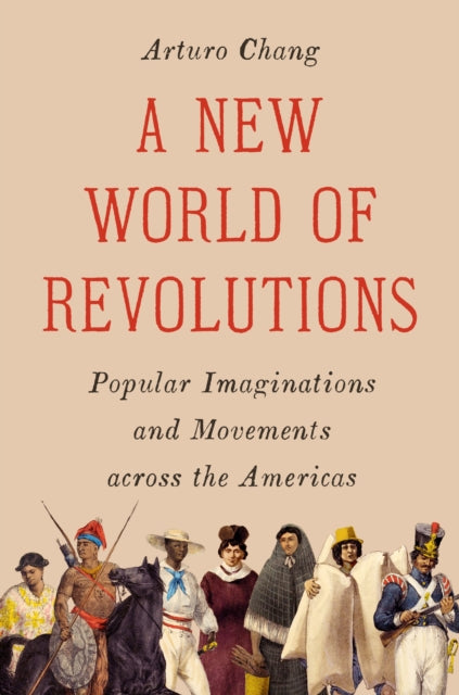A New World of Revolutions : Popular Imaginations and Movements across the Americas-9780691280998