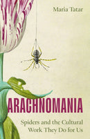 Arachnomania : Spiders and the Cultural Work They Do for Us-9780691281025