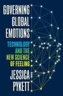 Governing Global Emotions : Technology and The New Science of Feeling-9780691284514
