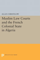 Muslim Law Courts and the French Colonial State in Algeria-9780691611846