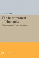 The Improvement of Humanity : Education and the French Revolution-9780691611914