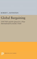 Global Bargaining : UNCTAD and the Quest for a New International Economic Order-9780691643755