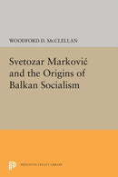 Svetozar Markovic and the Origins of Balkan Socialism-9780691651330