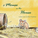 A Mouse in the House : A true story about the mice who came into our home after Hurricane Sandy-9780692066850
