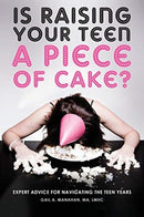 Is Raising Your Teen a Piece of Cake? : Expert Advice for Navigating the Teen Years-9780692074589