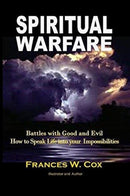 Spiritual Warfare : MY BATTLE WITH GOOD AND EVIL - How to Speak Life into your Impossibilities-9780692084489