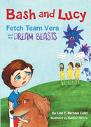 Bash and Lucy Fetch Team Vera and the Dream Beasts-9780692103371