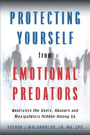 Protecting Yourself from Emotional Predators : Neutralize the Users, Abusers and Manipulators Hidden Among Us-9780692160527
