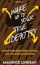 Wake Up To Your True Identity : A Scripture Meditation Journal For The African Diaspora-9780692160589
