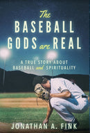 The Baseball Gods are Real : A True Story about Baseball and Spirituality-9780692174050