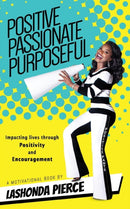 Positive, Passionate, Purposeful : Impacting Lives Through Positivity and Encouragement-9780692189757
