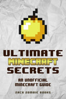 Ultimate Minecraft Secrets : An Unofficial Guide to Minecraft Tips, Tricks and Hints You May Not Know-9780692366905